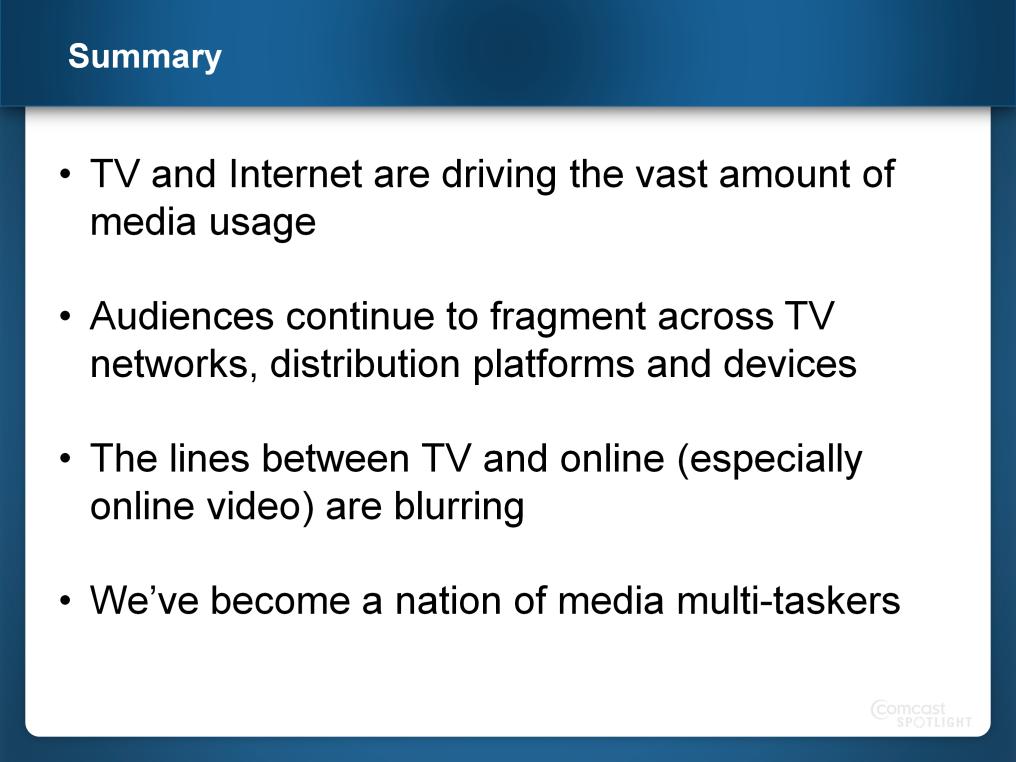 2E TO SUMMARIZE: TV and Internet are driving the vast amount of media usage Audiences continue to fragment across TV networks, distribution