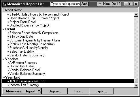 Adding Reports to Memorized Report Groups To add memorized reports to a memorized report group: 1. In the Memorized Report List window, select the report called 1099 Summary--Year End. 2.