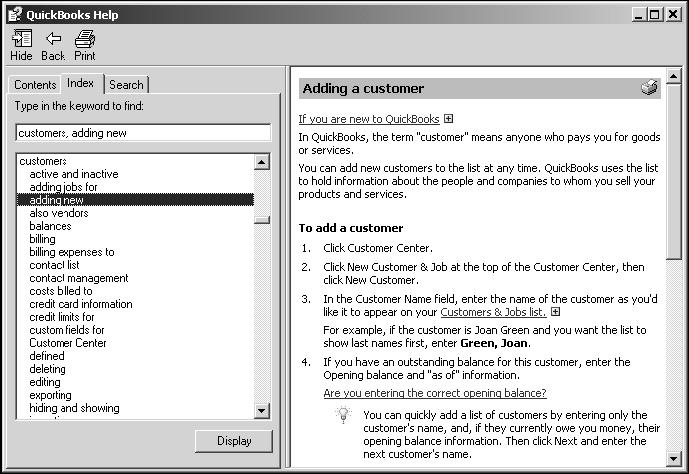 Getting Help While Using QuickBooks To find a topic in onscreen Help: 1. From the Help menu, choose QuickBooks help, and then click the Index tab. 2. Type customers.