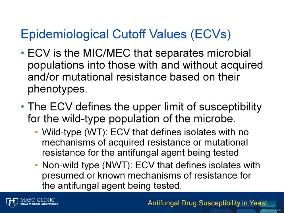 Epidemiological cutoff values, which are sometimes referred to as ECVs or ECOFFs, represent the MIC value that separates microbial populations into those with and without acquired or mutational