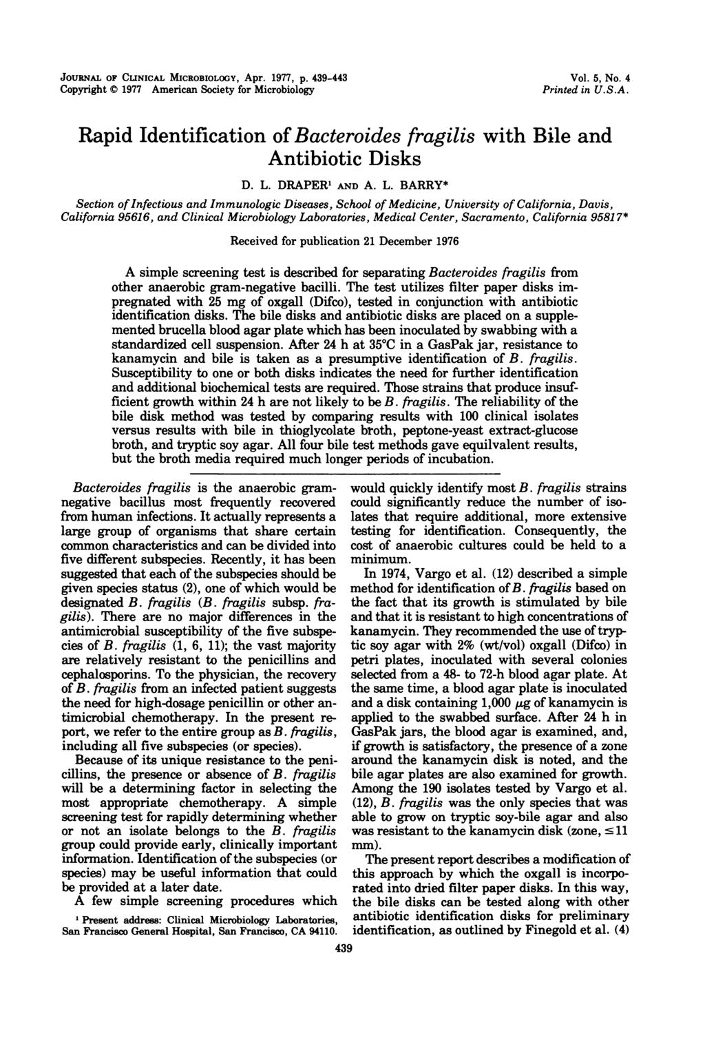JOURNAL OF CuNICAL MICROBIOLOGY, Apr. 1977, p. 439-443 Copyright C 1977 American Society for Microbiology Vol. 5, No. 4 Printed in U.S.A. Rapid Identification of Bacteroides fragilis with Bile and Antibiotic Disks D.
