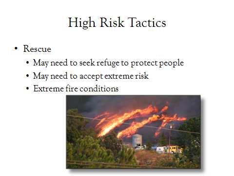 I. Rescue 1. May need to seek refuge to protect people 2. May need to accept extreme risk 3. Extreme fire conditions IV. Common Denominators of Fire Behavior on Tragedy Fires A.