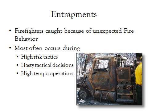 What is a firefighter entrapment and when do you think most often occur? B. Entrapments 1.