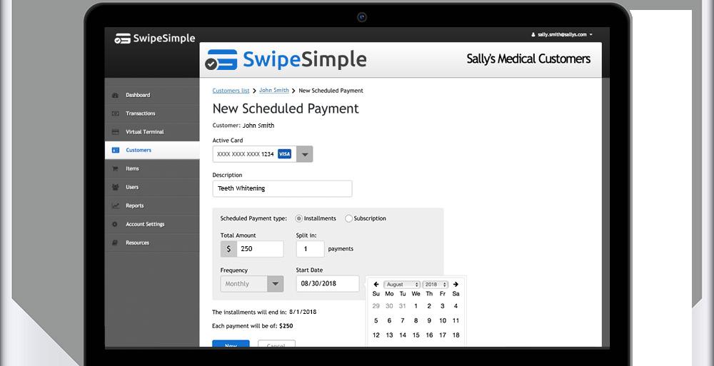 SCHEDULING PAYMENTS 9. Types of Scheduled Payments SwipeSimple Customers enables you schedule future payments so that you ll never miss a payment.