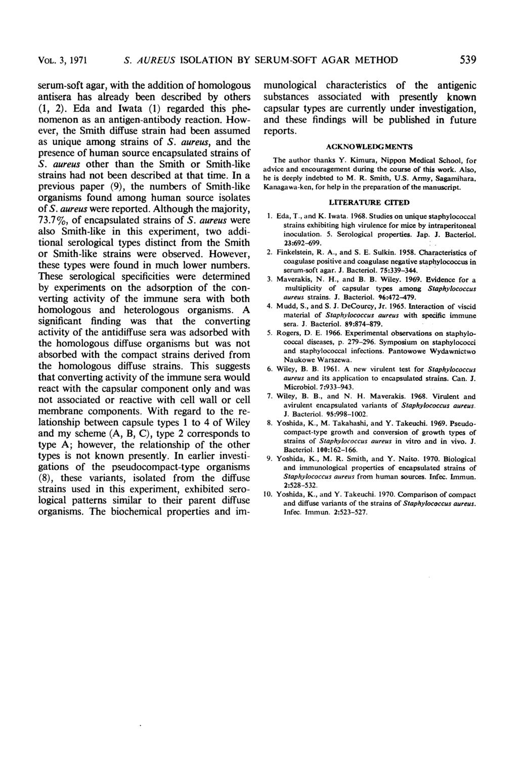 VOL. 3, 1971 S. AUREUS ISOLATION BY SERUM-SOFT AGAR METHOD 539 serum-soft agar, with the addition of homologous antisera has already been described by others (1, 2).