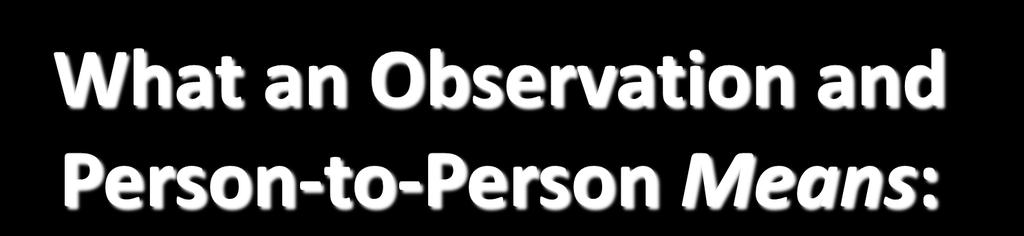What an Observation and Person-to-Person Means: Identifying and