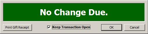 6. Click [OK] to close the Change Due dialog box. 1. [F4]-Cash, [F5]-Check, [F6]-Credit, [F7]-Debit. 2. Type amount of payment > [Enter]. 3. [Enter] to close Change Due.