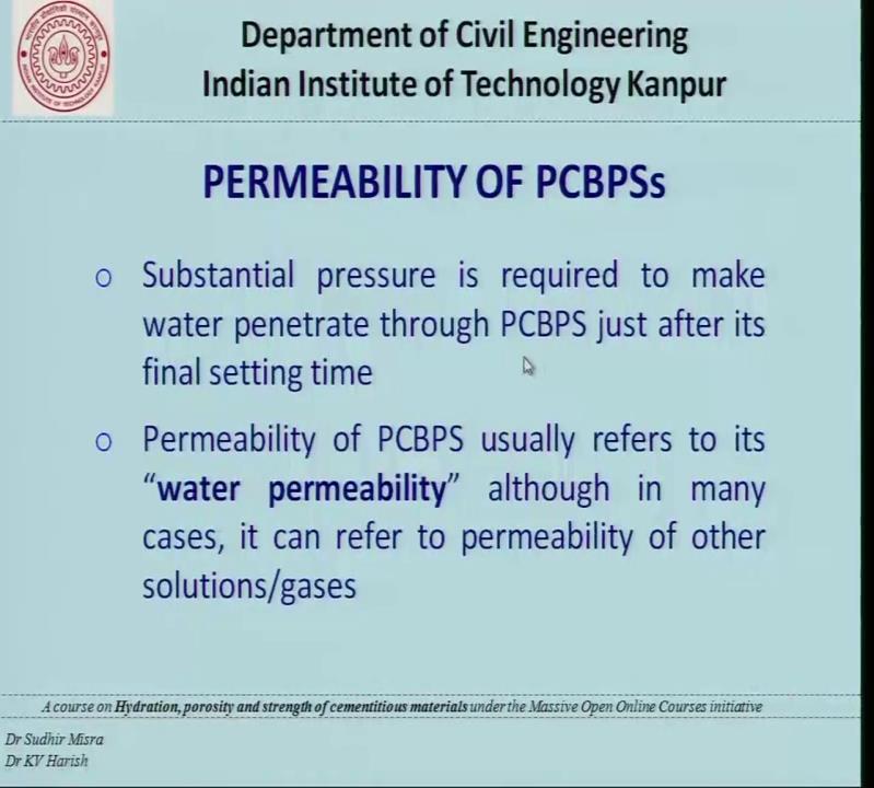 (Refer Slide Time: 29:58) So, now getting back to some other things in permeability, substantial pressure is requiring to make water penetrate through Portland cement based paste system, just after