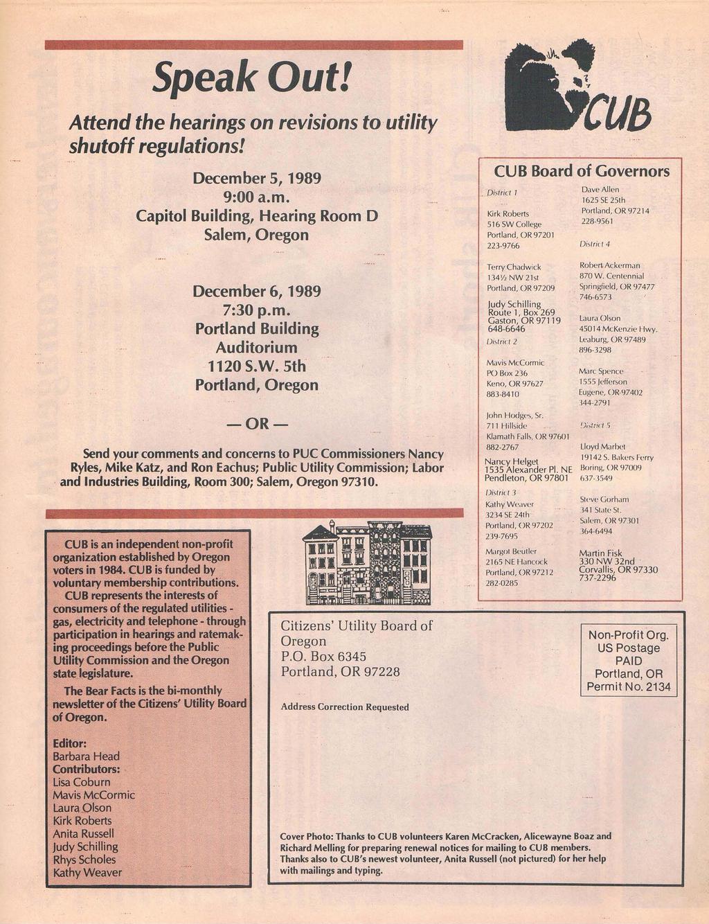 Speak Out! Attend the hearings on revisions to utility shutoff regulations! December 5, 1989 9:00 a.m. Capitol Building, Hearing Room D Salem, Oregon December 6, 1989 7:30 p.m. Portland Building Auditorium 1120S.