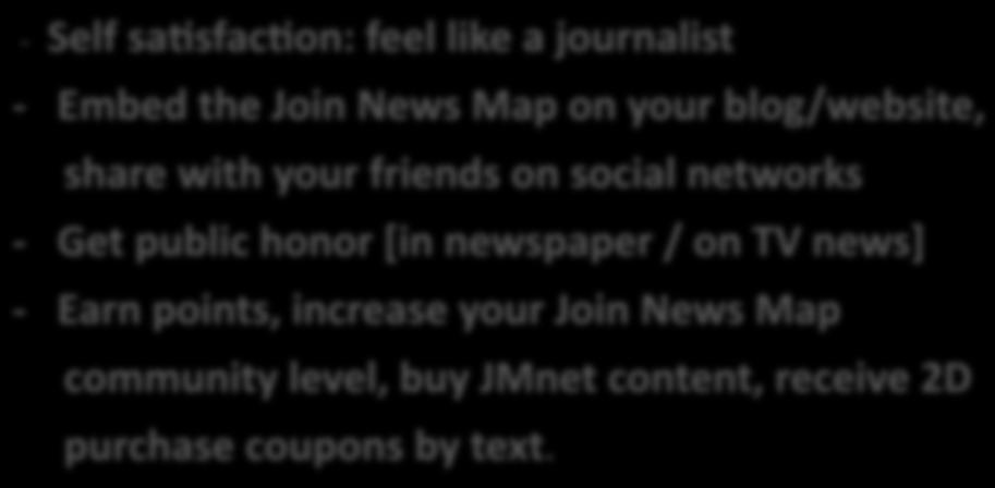 IV. Joins News Map Incentives: Customer Acquisition & Retention Use of Boom Up News Community: Value users and give them public recognition Reward them for contributing to Join