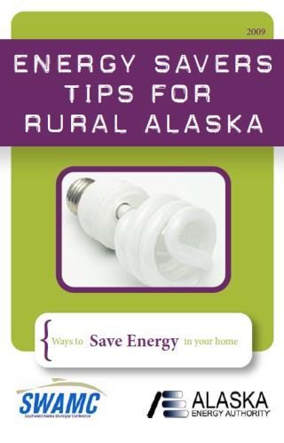 for Rural Alaska & Energy Savers Tips for Alaska booklet in 2009 and 2011, respectively. Thousands of books have been distributed to communities in the region and around the state.