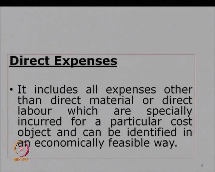 (Refer Slide Time: 20:12) The third could be direct expenses; now, it includes all expenses that are other than direct material labor which can be