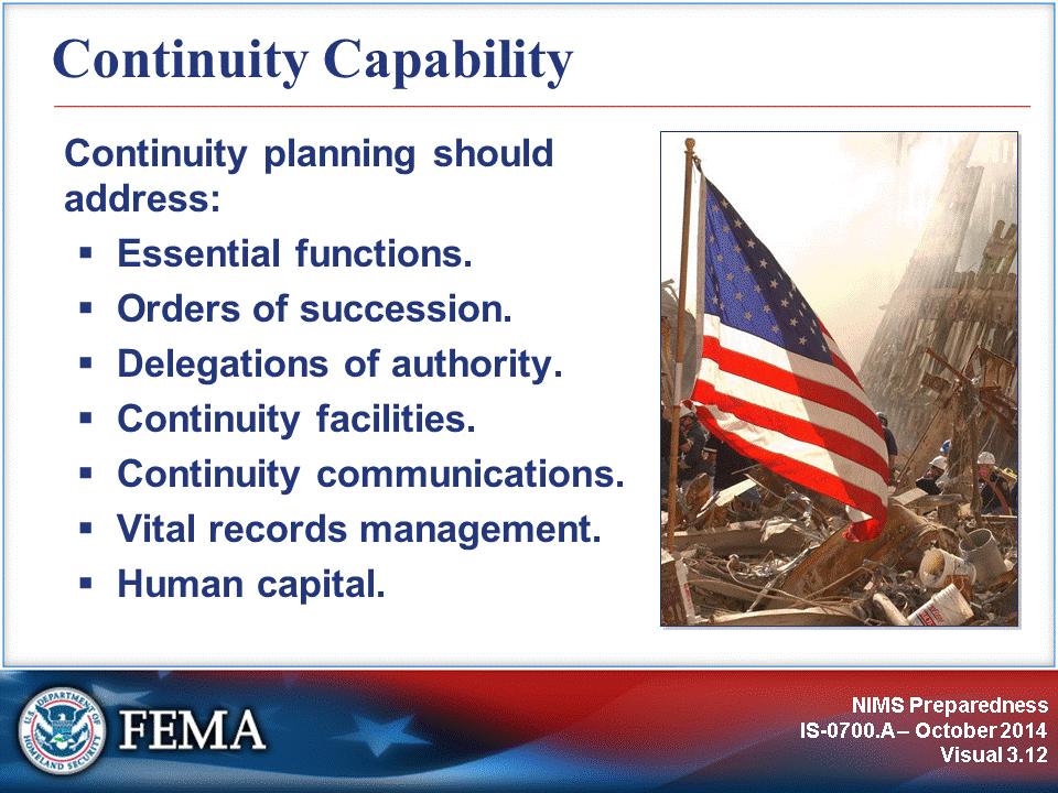 Recent natural and manmade disasters have demonstrated the need for building continuity capability as part of preparedness efforts.