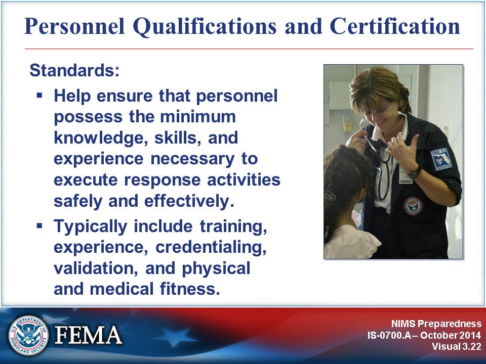 A critical element of NIMS preparedness is the use of national standards that allow for common or compatible structures for the qualification, licensure, and certification of emergency