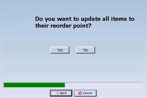STEP SCREEN ACTION Update to Reorder Point To update to reorder point for all items, click Yes. (Recommended) To not update to recorder point for all items, click No.