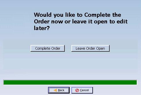 Complete Order Are you ready to submit the order to central office? If yes, click Complete Order. If no, click Leave Order Open.
