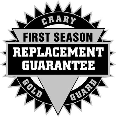 CUSTOMER SATISFACTION GUARANTEE on Crary GOLD n CUT If customer is unsatisfied with the performance of their Crary GOLD n CUT, the system may be returned for a full refund of the net purchase price.