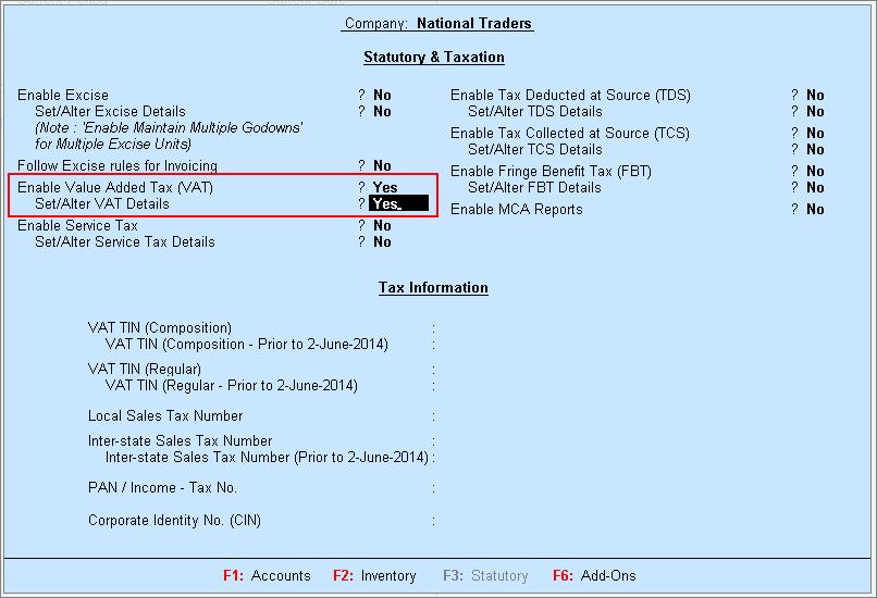 2 Enabling VAT Go to Gateway of Tally > F11: Features > F3: Statutory & Taxation 1. Set Enable Value Added Tax (VAT) to Yes 2. Enable Set/Alter VAT Details 3. The VAT Details screen is displayed 4.