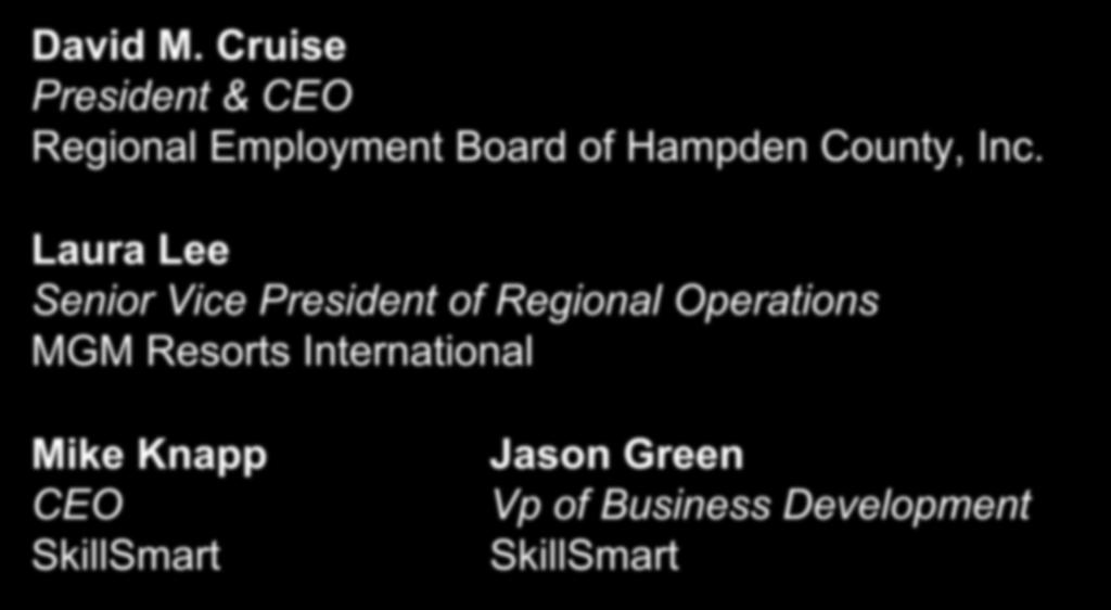 PRESENTERS David M. Cruise President & CEO Regional Employment Board of Hampden County, Inc.