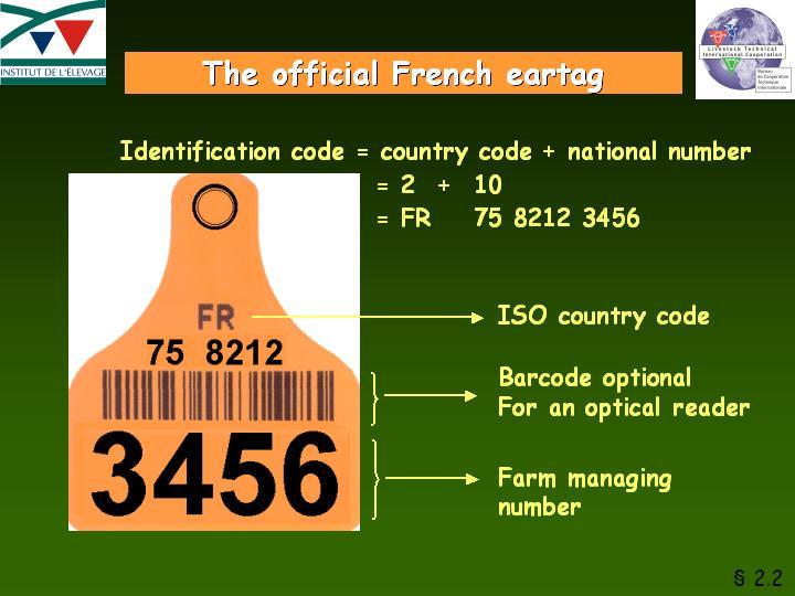 Traceability of Beef Production and Industry in France 1801 The farmer orders to the EDE only the number of eartags he needs for the calving year : the uniqueness of the numbers granted is the