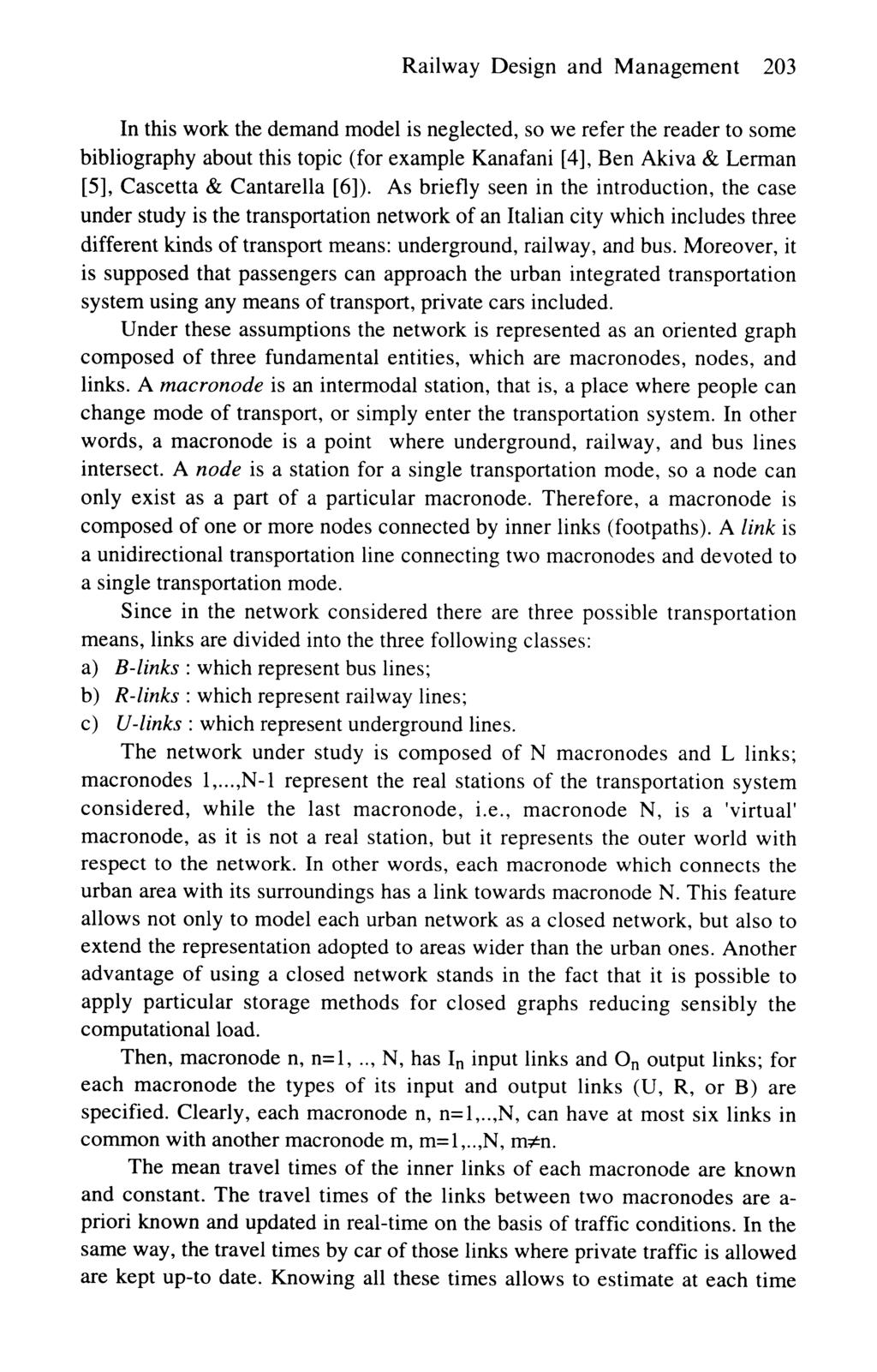 Railway Design and Management 203 In this work the demand model is neglected, so we refer the reader to some bibliography about this topic (for example Kanafani [4], Ben Akiva & Lerman [5], Cascetta