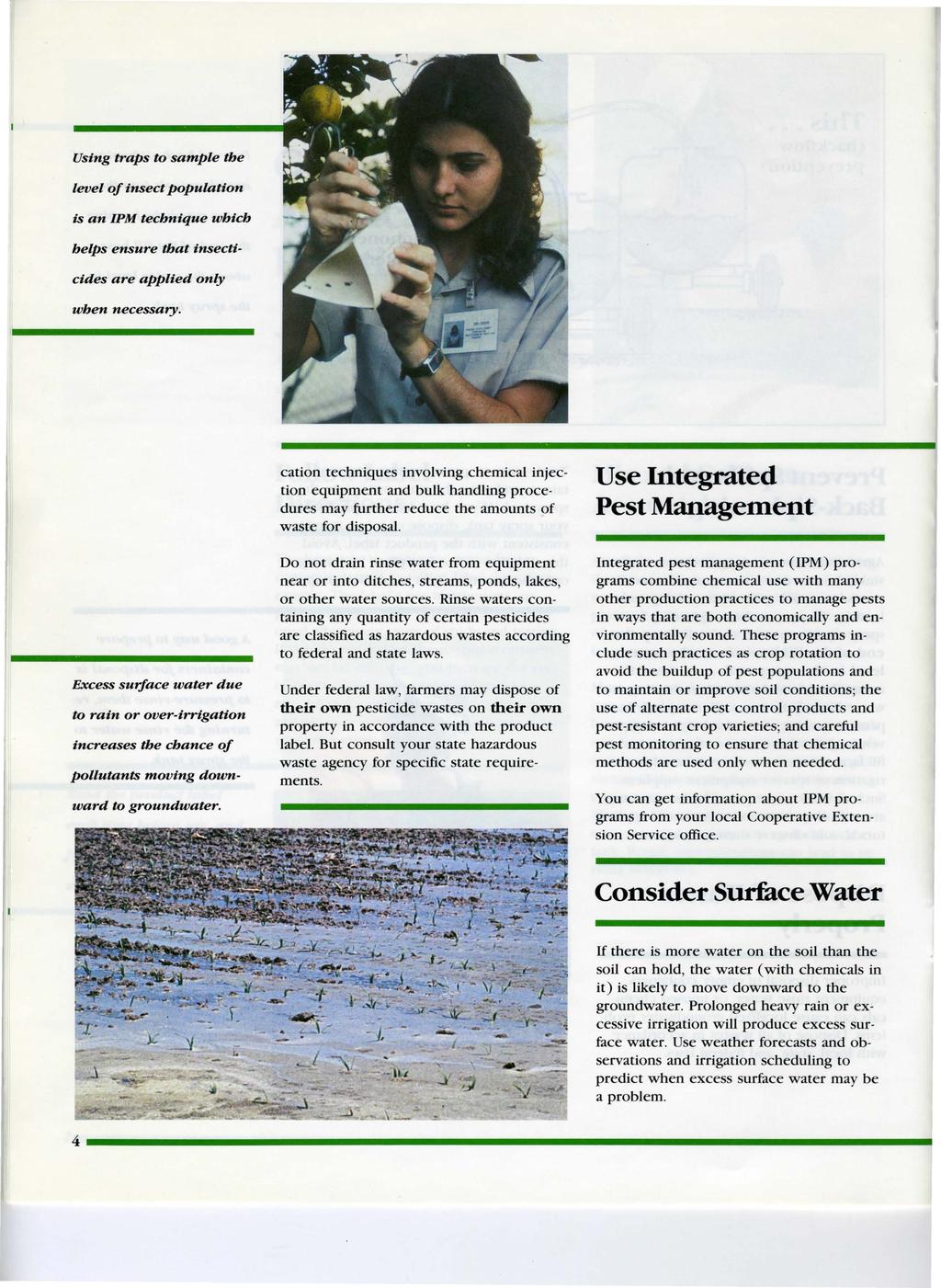 Using traps to sample the level of insect population is an IPM technique which helps ensure that insecticides are applied only when necessary.
