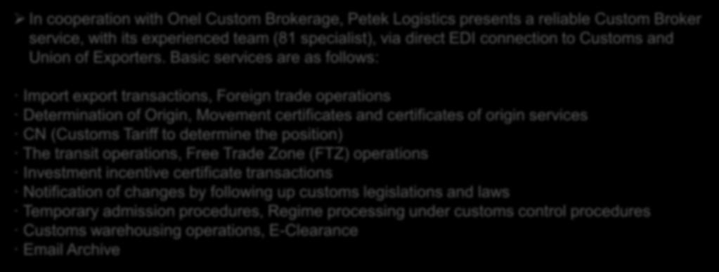 Basic services are as follows: Import export transactions, Foreign trade operations Determination of Origin, Movement