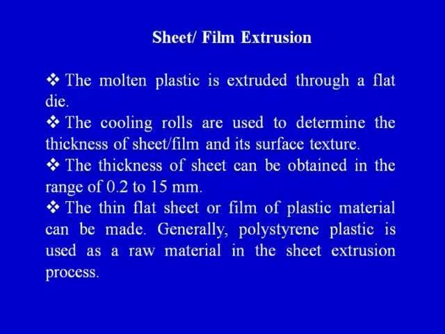 (Refer Slide Time: 36:32) As the very first process on your screen you can see, sheet film extrusion. Sheet film extrusion means that the final product, would be in the form of a film or a sheet.