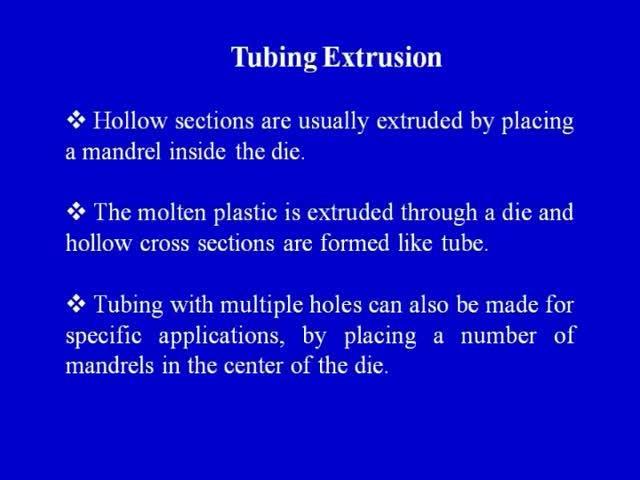 (Refer Slide Time: 44:19) Then we can go for tubing extrusion. Hollow sections are usually extruded by placing a mandrel inside the die.