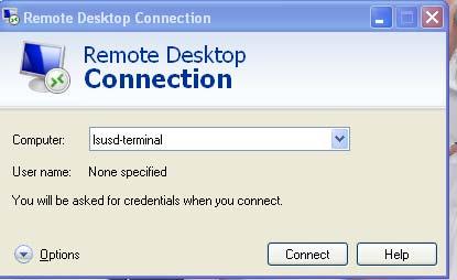 Remote Desktop Connection to Axium ON Campus Only Go to Remote Desktop Connection- Type in the address lsusd-terminal next to computer.