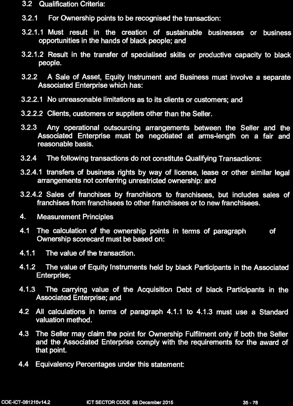 STAATSKOERANT, 24 FEBRUARIE 2016 No. 39726 39 3.2 Qualification Criteria: 3.2.1 For Ownership points to be recognised the transaction: 3.2.1.1 Must result in the creation of sustainable businesses or business opportunities in the hands of black people; and 3.