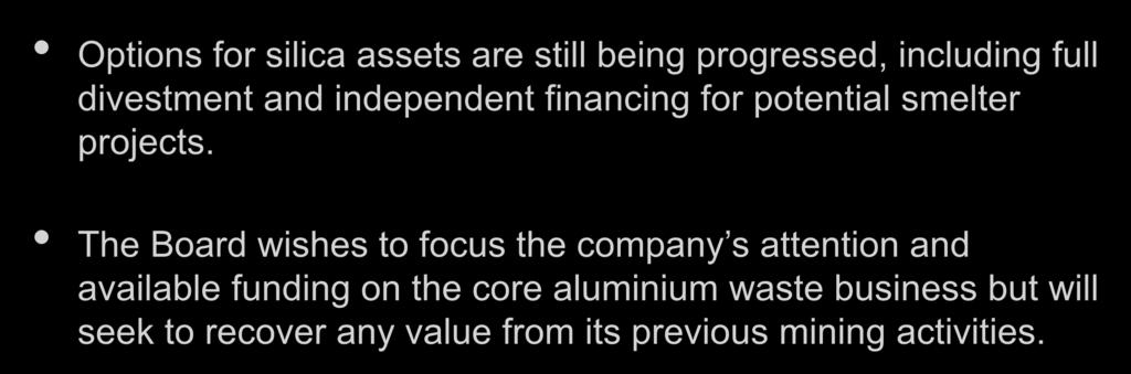 Silica Business Options for silica assets are still being progressed, including full divestment and independent financing for potential smelter projects.