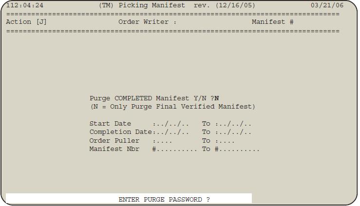 4. Use the Start Date/To fields through Manifest Nbr/To fields to limit the manifests that are purged. If you do not need to set limits, press Enter and go to Step 6. 5.