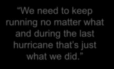 f We need to keep running no matter what and during the last hurricane that s just what we did.
