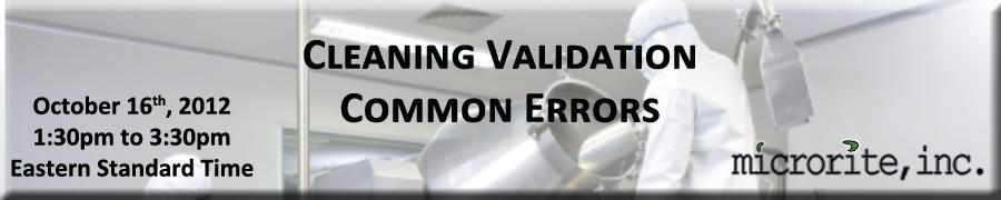 Microrite, Inc. brings you this unique learning experience in Common Errors in Cleaning Validation; Part of Microrite s step-by-step webinar series.