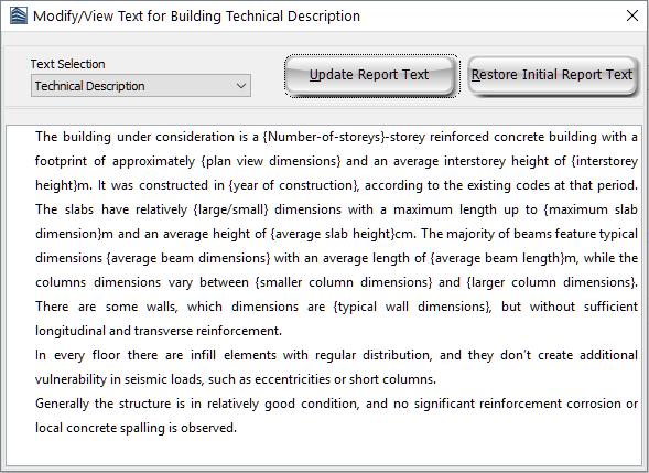 182 SeismoBuild User Manual View/Modify Text for Building Technical Description All the information about the SeismoBuild program and the Codes, such as the rehabilitation objectives,