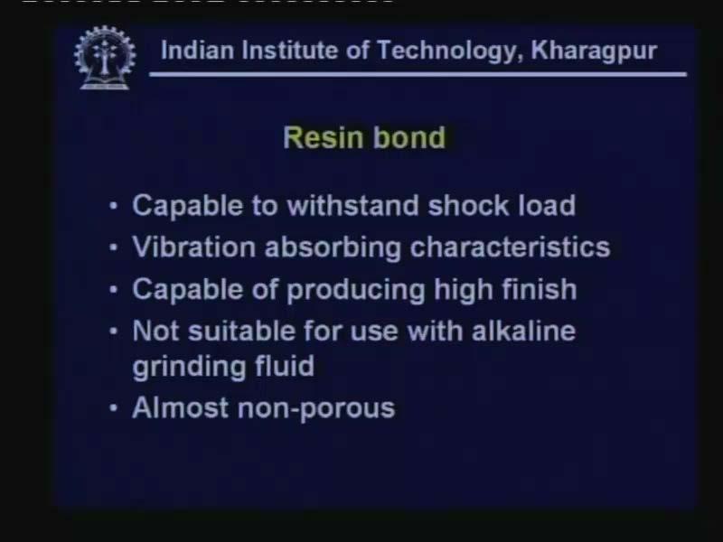 (Refer Slide Time: 50:40) Now we have resin bond which is capable to withstand shock load vibration capacities