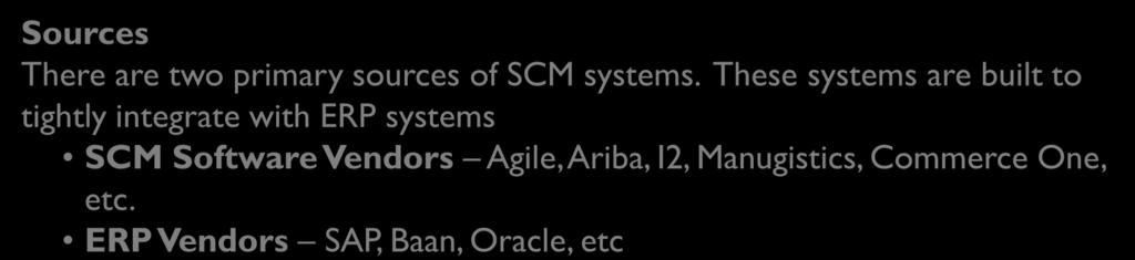 the suppliers that an organization purchases from directly and its suppliers Sources There are two primary sources of SCM systems.