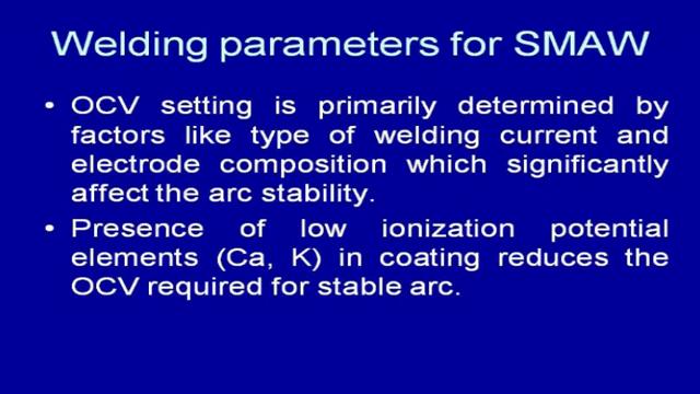 (Refer Slide Time: 43:34) These, factors affect the stability of the arc for example, if you are working with DC we can work with a lower OCV then when AC is used.