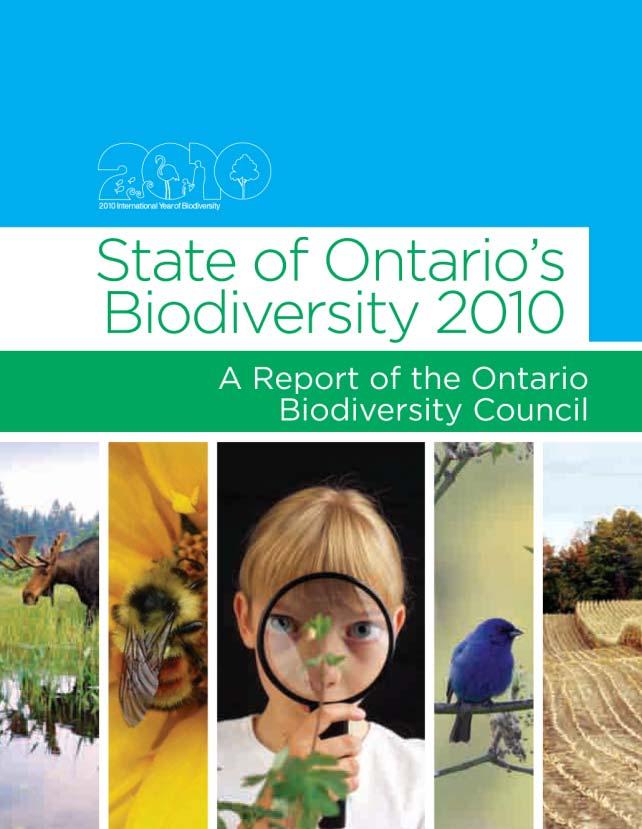 Ontario s Biodiversity State of Ontario s Biodiversity 2010 report showed: Most threats to biodiversity are increasing habitat loss, climate change and invasive species are particularly important