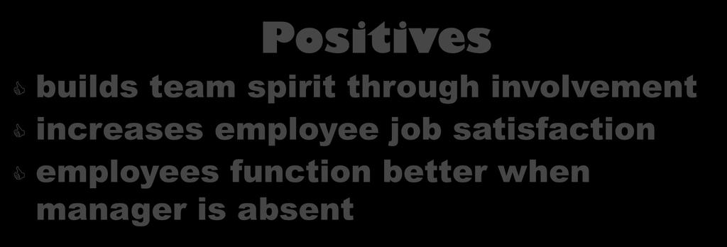 Consults with employees and involves them in decision making and problem solving Positives builds team