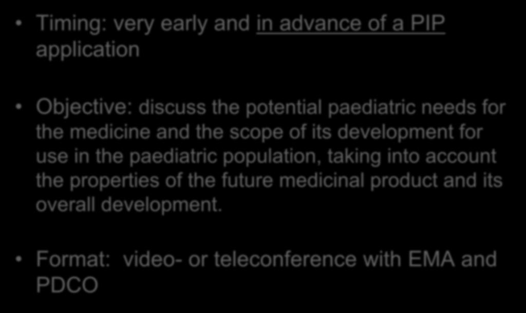 Future: EMA early dialogue pilot Timing: very early and in advance of a PIP application Objective: discuss the potential paediatric needs for the medicine and the scope of its development