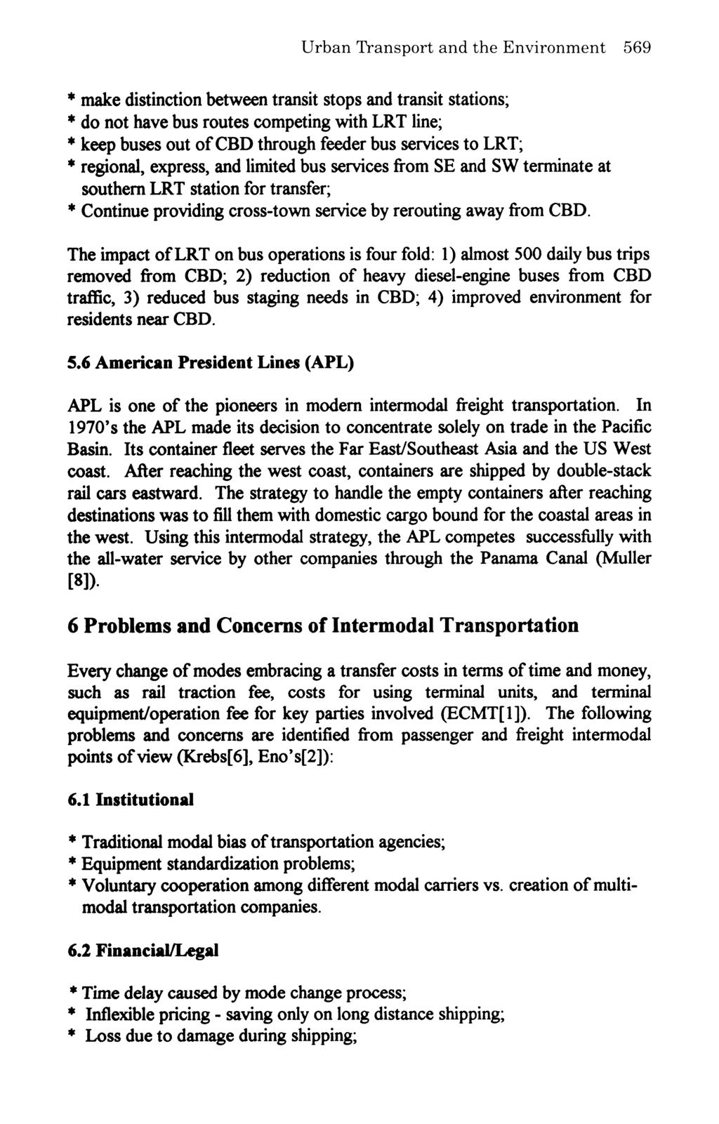 Urban Transport and the Environment 569 * make distinction between transit stops and transit stations; * do not have bus routes competing with LRT line; * keep buses out of CBD through feeder bus