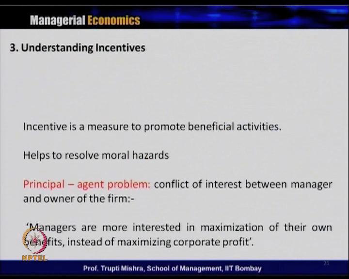 (Refer Slide Time: 32:47) The main reason why we are discussing incentive over here is that, even though it is promoting the beneficial activity, it also helps to resolve the moral hazards.