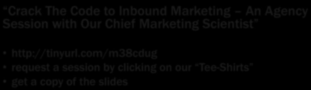 Special offer for Inbound 2013 Attendees ONLY Crack The Code to Inbound Marketing An Agency Session with Our Chief