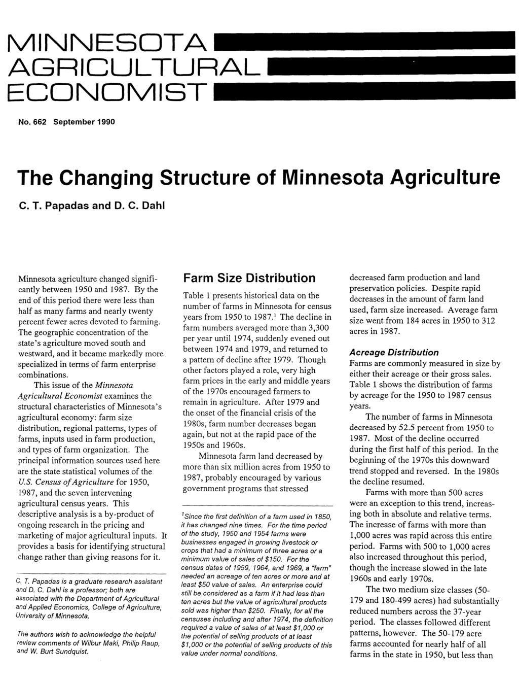 MINNESOTA AGRICULTURAL ECONOMIST No. 662 September 1990 The Changing Structure of Minnesota Agriculture C. T. Papadas and D. C. Dahl Minnesota agriculture changed significantly between 1950 and 1987.