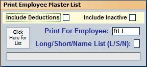 Chapter 2 Employee Information Print Employee Master List Use this button to print a master list of payroll information for a specific employee or all employees. 1.