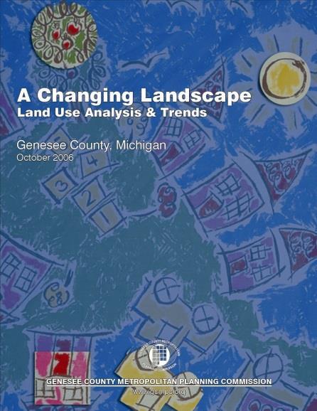 Introduction In 2006, the Genesee County Metropolitan Planning Commission (GCMPC) performed an analysis of the past and current land use trends in Genesee County.