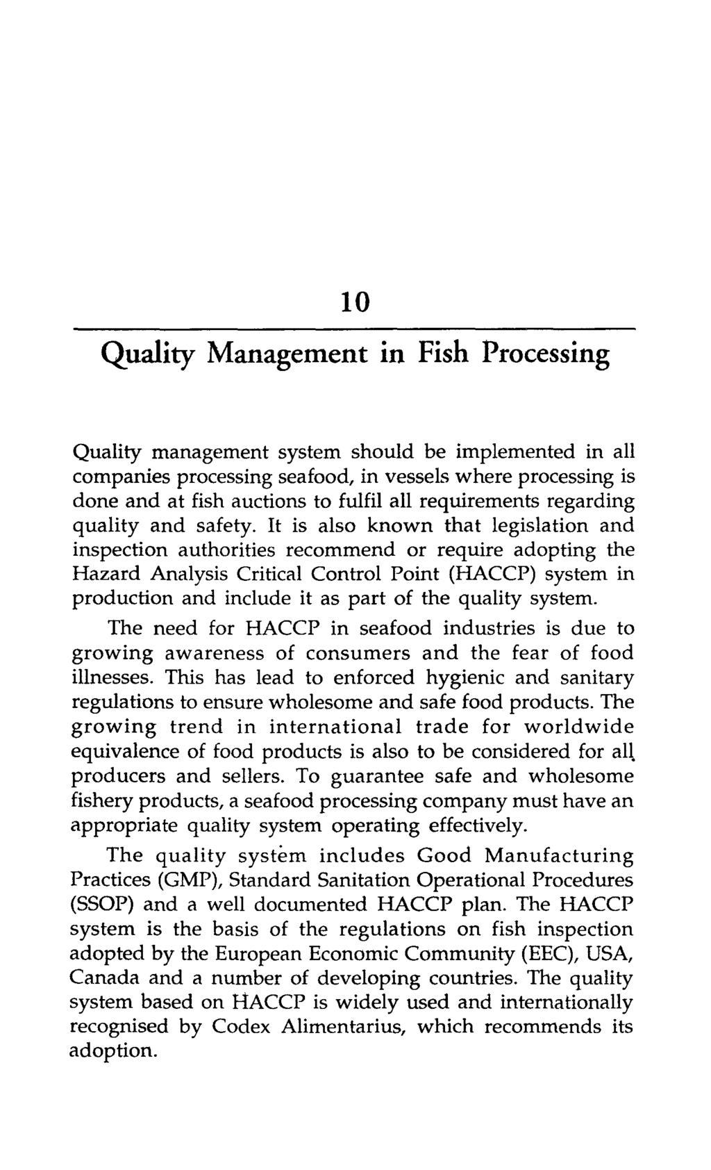 10 Quality Management in Fish Processing Quality management system should be implemented in all companies processing seafood, in vessels where processing is done and at fish auctions to fulfil all