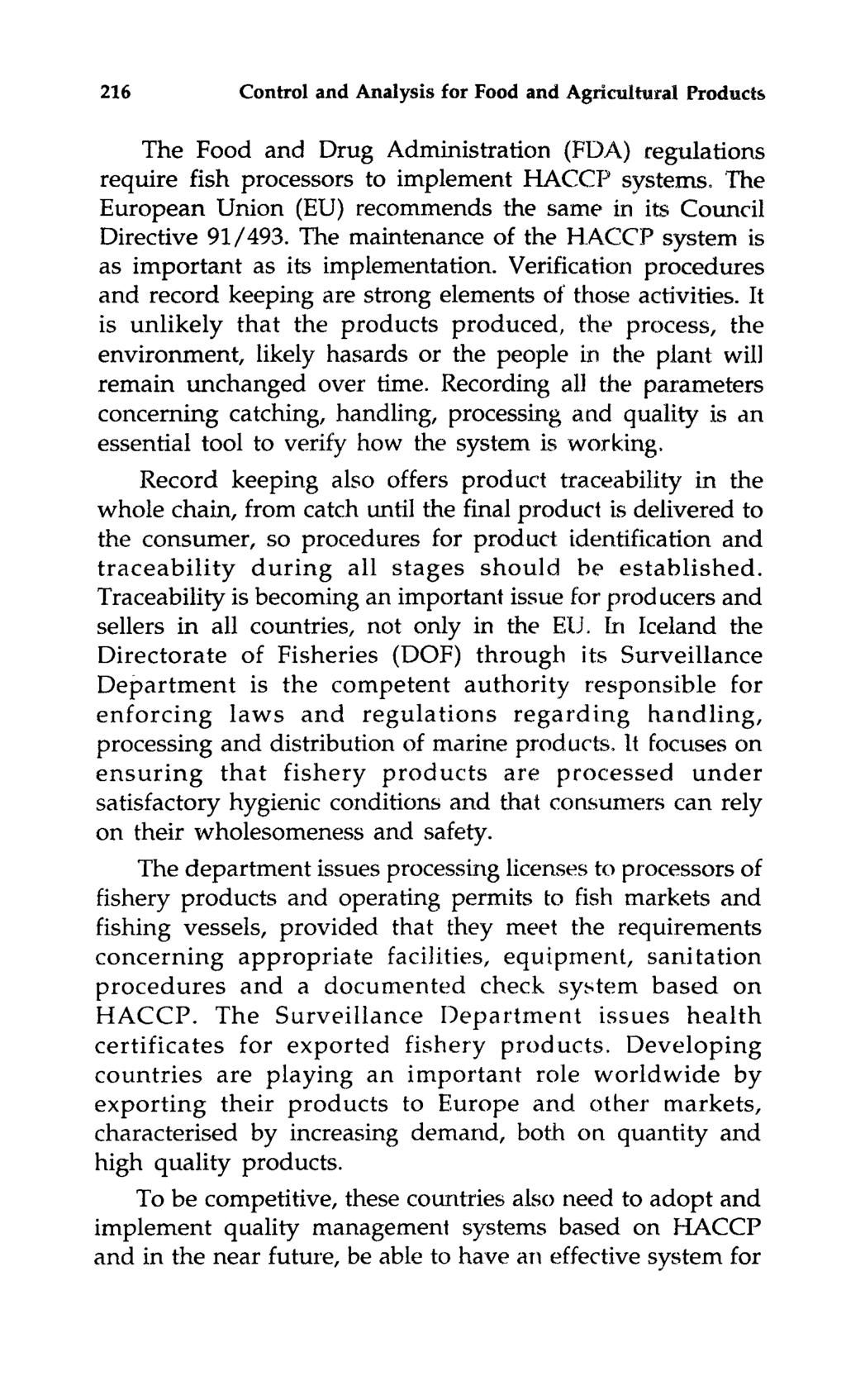 216 Control and Analysis for Food and Agricultural Product~ The Food and Drug Administration (FDA) regulations require fish processors to implement HACCP systems.
